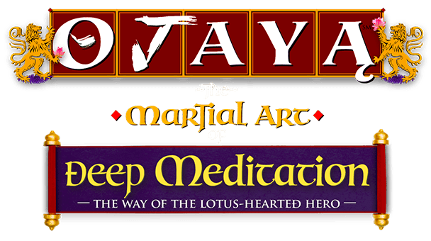 OJAYA - Martial Art of Deep Meditation Online Course OJAYA - the Martial Art of Deep Meditation - the Way of the Lotus-Hearted Hero